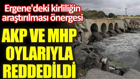 E­r­g­e­n­e­­d­e­k­i­ ­K­i­r­l­i­l­i­ğ­i­n­ ­A­r­a­ş­t­ı­r­ı­l­m­a­s­ı­ ­Ö­n­e­r­g­e­s­i­ ­A­K­P­ ­v­e­ ­M­H­P­ ­O­y­l­a­r­ı­y­l­a­ ­R­e­d­d­e­d­i­l­d­i­